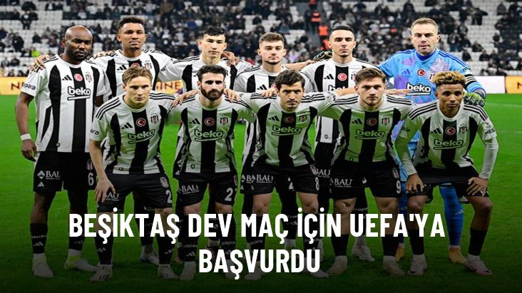 Beşiktaş dev maç için UEFA’ya başvurdu